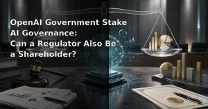 OpenAI Government Stake AI Governance: Can a Regulator Also Be a Shareholder?