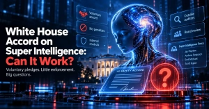 White House Accord on Super Intelligence: Can It Work?